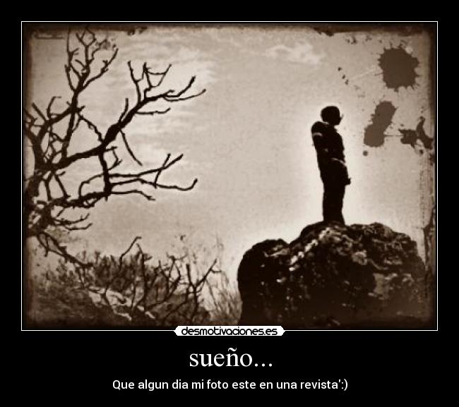 sueño... - Que algun dia mi foto este en una revista:)