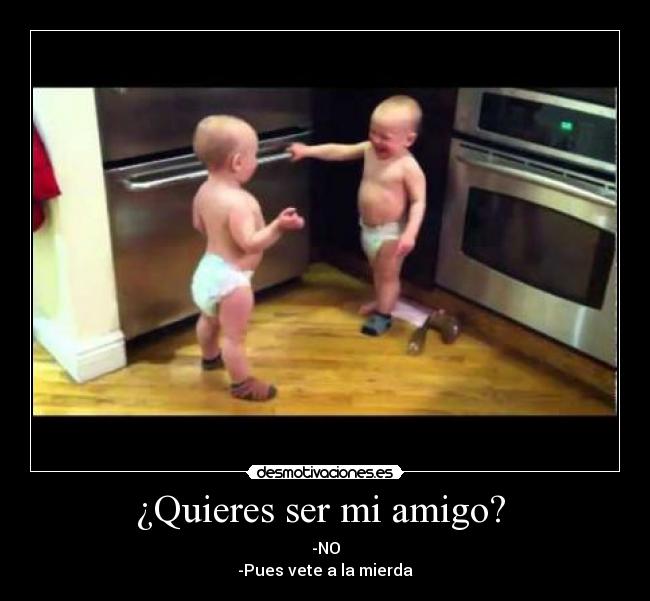 ¿Quieres ser mi amigo?  - 