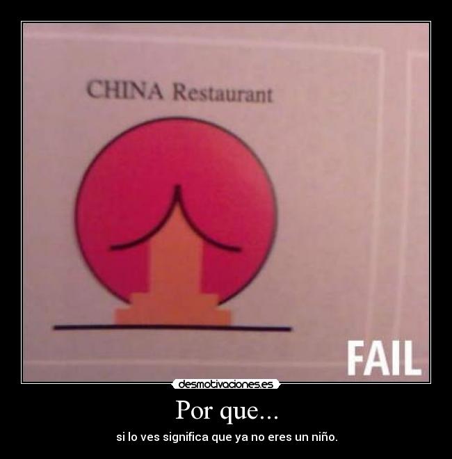 Por que... - si lo ves significa que ya no eres un niño.