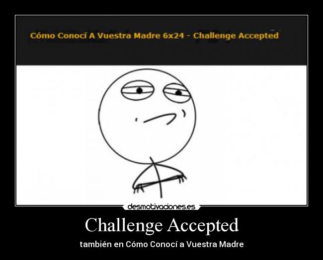 Challenge Accepted - también en Cómo Conocí a Vuestra Madre