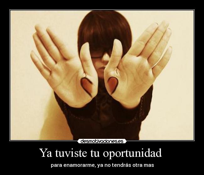 Ya tuviste tu oportunidad -