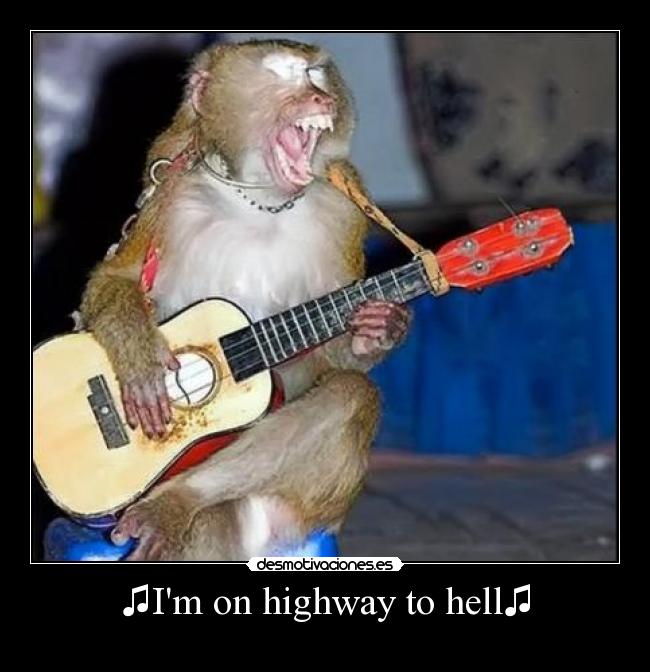 ♫Im on highway to hell♫ - 