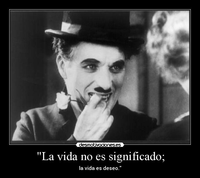 La vida no es significado; -