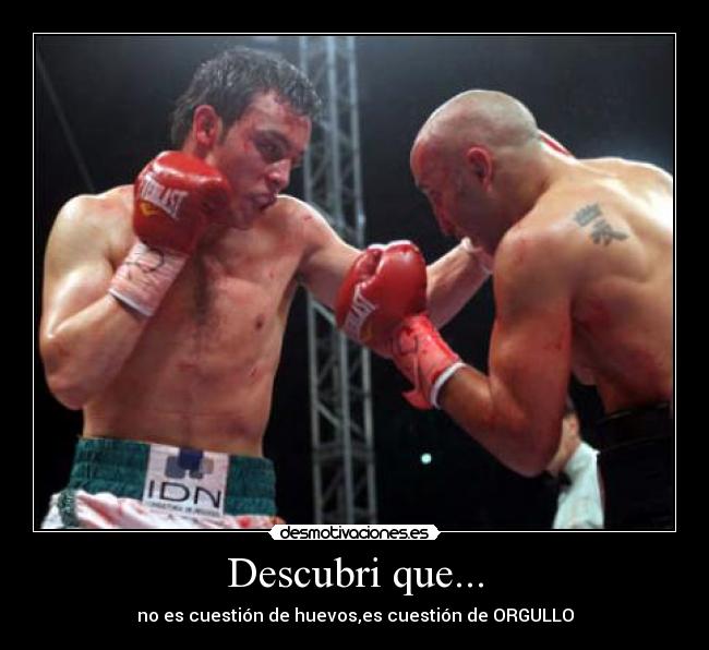 Descubri que... - no es cuestión de huevos,es cuestión de ORGULLO