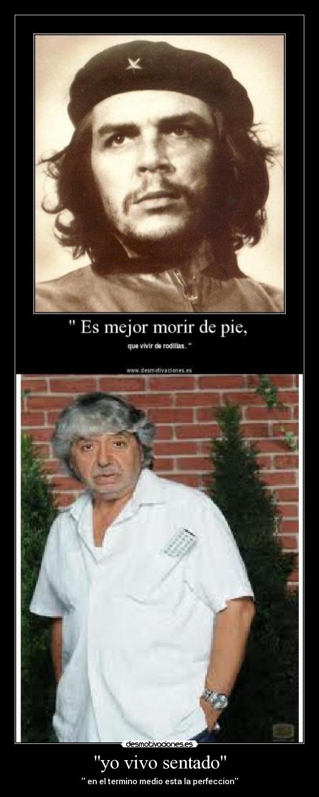 yo vivo sentado -  en el termino medio esta la perfeccion