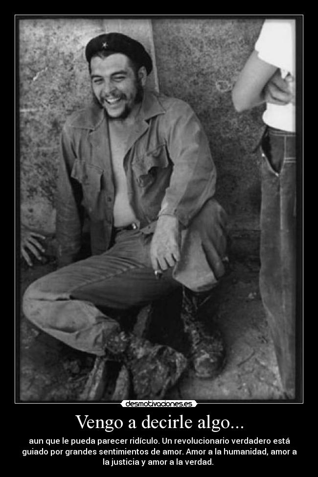 carteles che guevara vengo decirle algo revolucionario verdadero grandes sentimientos humanidad justicia desmotivaciones