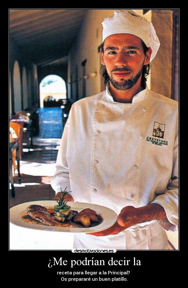 ¿Me podrían decir la - receta para llegar a la Principal? 
Os prepararé un buen platillo.