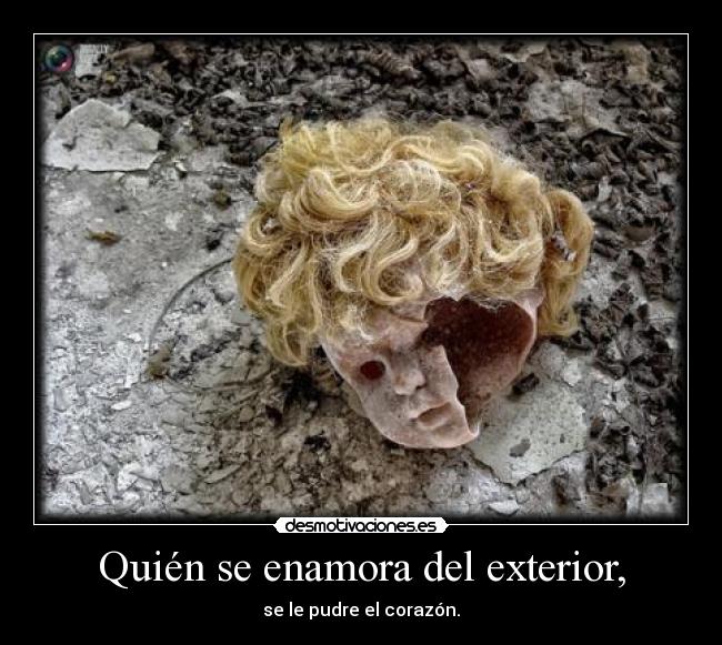 Quién se enamora del exterior, - se le pudre el corazón.