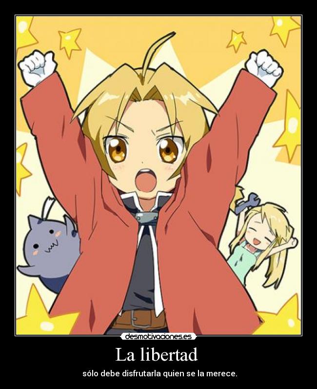 La libertad - sólo debe disfrutarla quien se la merece.