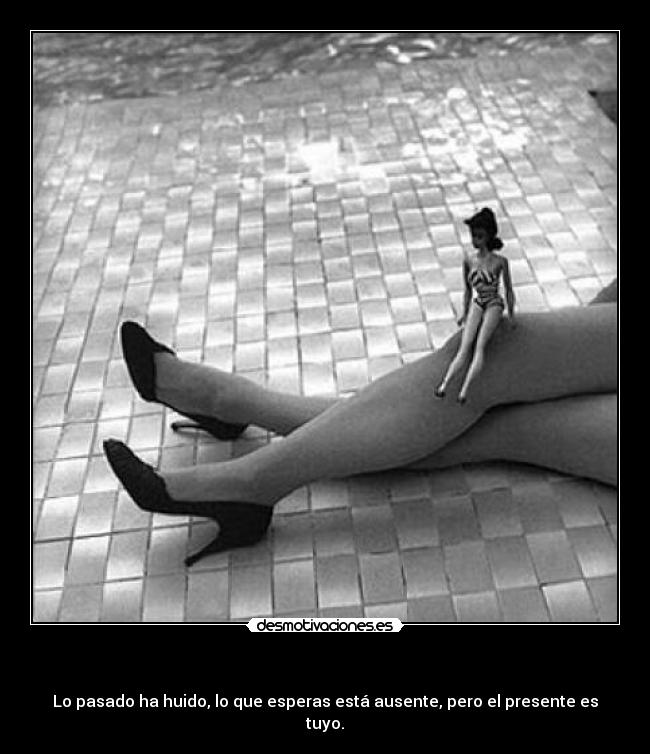     - Lo pasado ha huido, lo que esperas está ausente, pero el presente es tuyo.