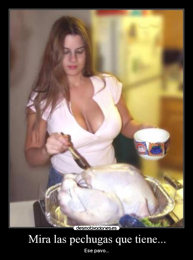 Mira las pechugas que tiene... -