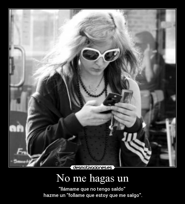 No me hagas un - 
