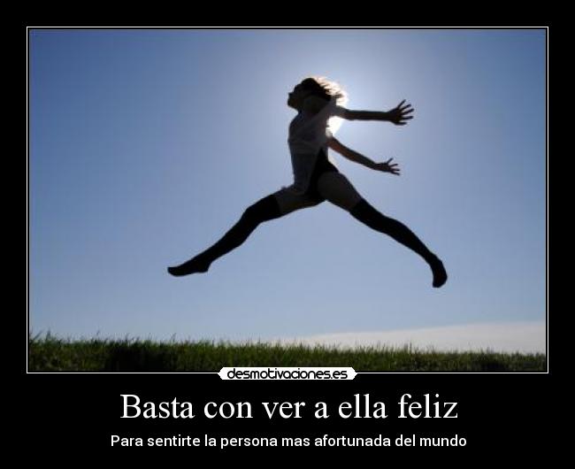 Basta con ver a ella feliz -