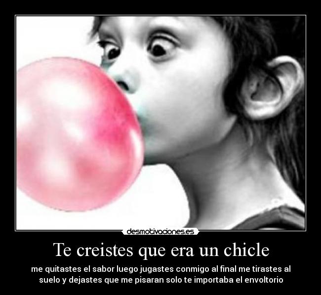 Te creistes que era un chicle -