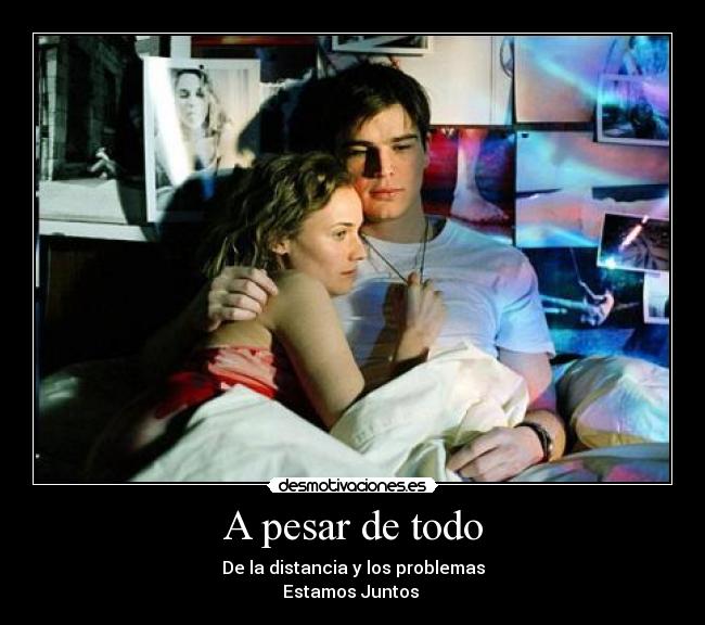 A pesar de todo - De la distancia y los problemas
Estamos Juntos