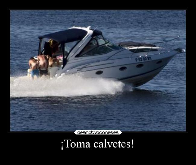 ¡Toma calvetes! -