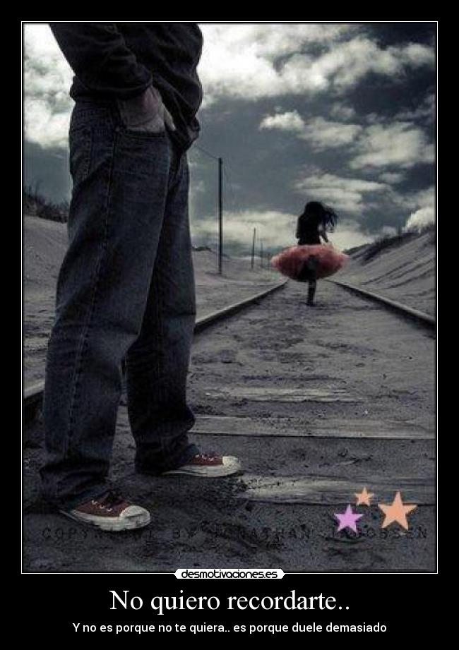 No quiero recordarte.. - 