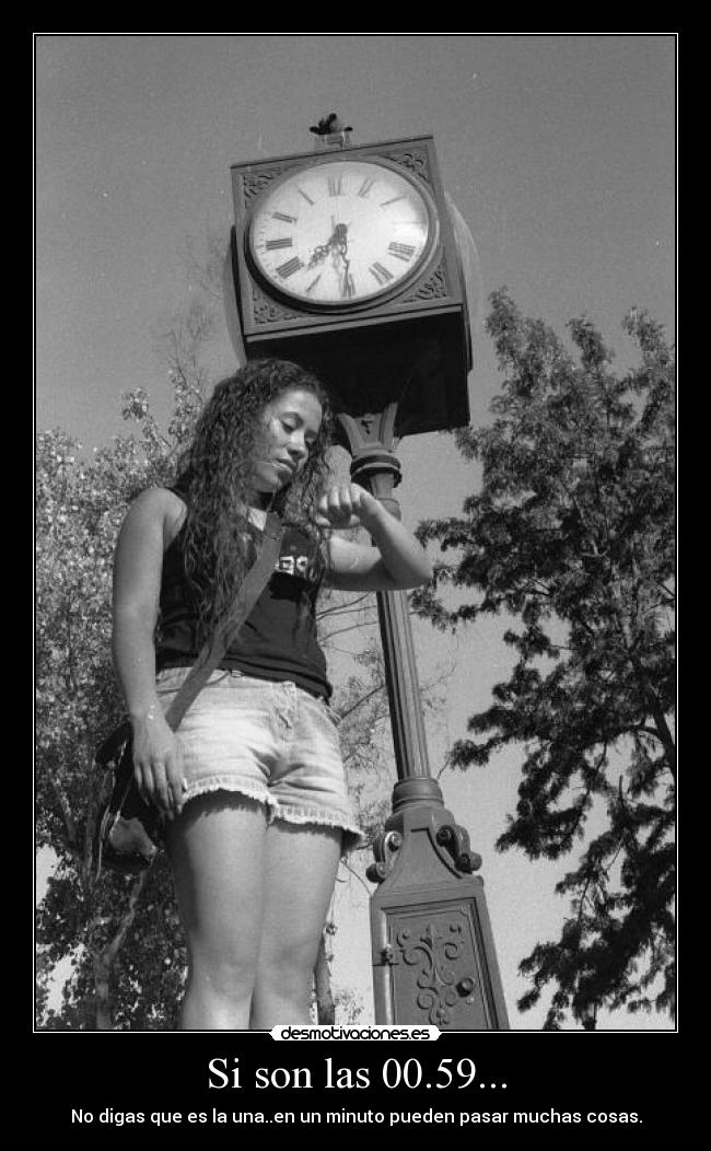 Si son las 00.59... -