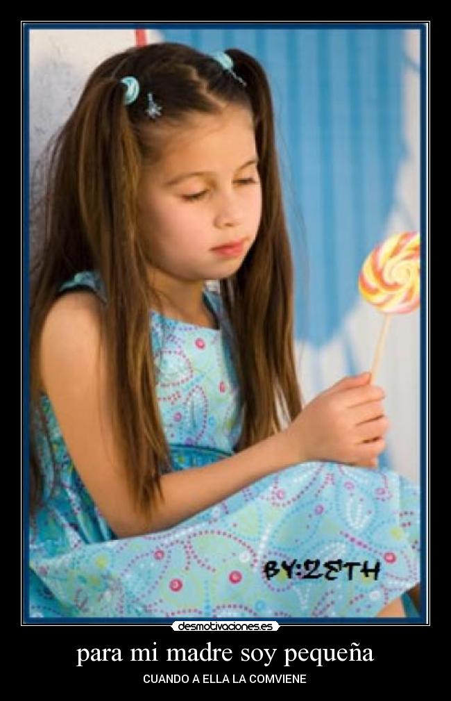 para mi madre soy pequeña - 
