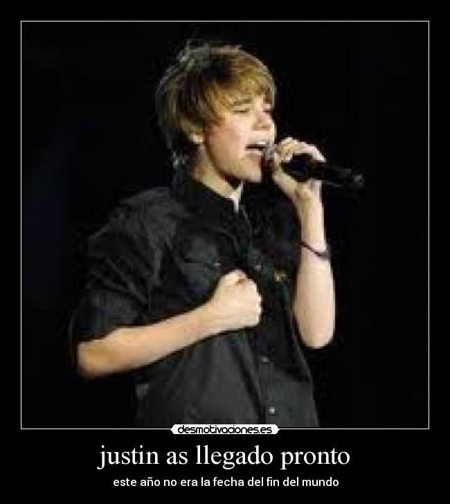 justin as llegado pronto -