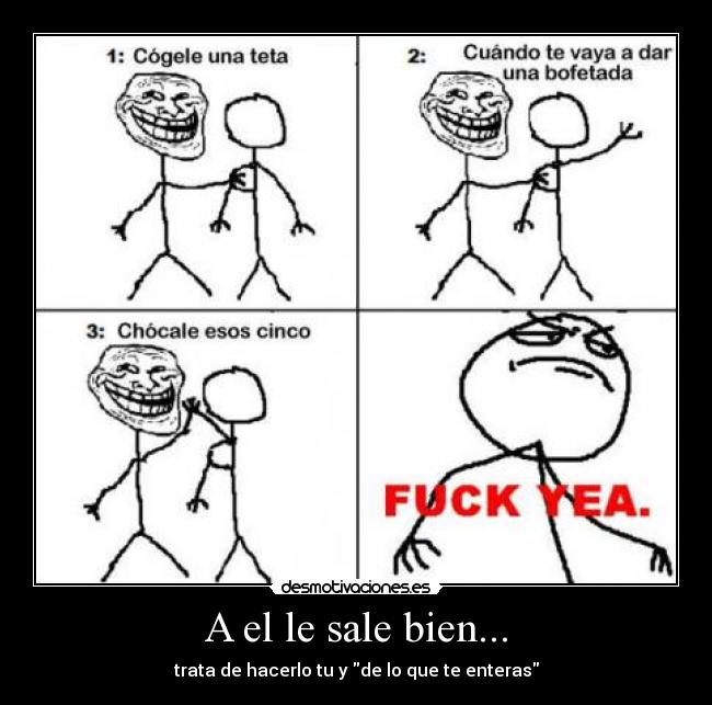 A el le sale bien... -
