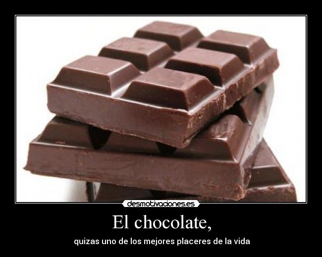 El chocolate, -