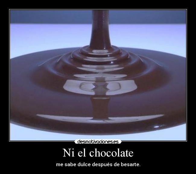 Ni el chocolate -