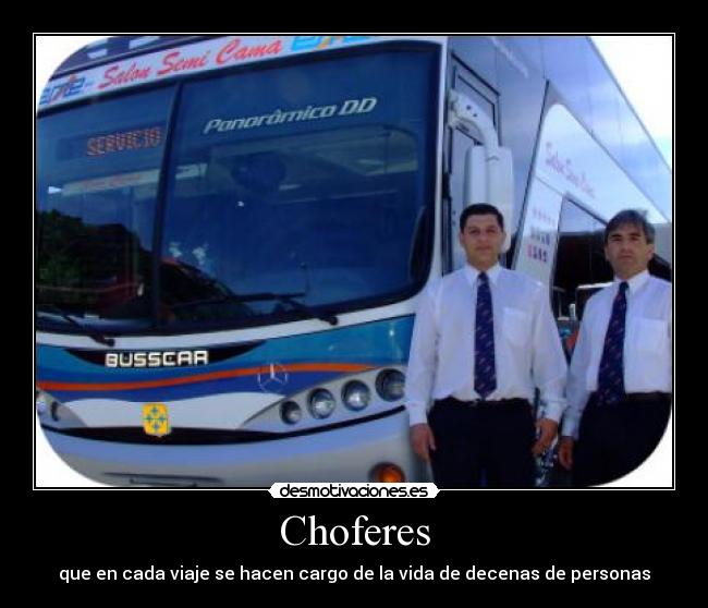 Choferes - que en cada viaje se hacen cargo de la vida de decenas de personas