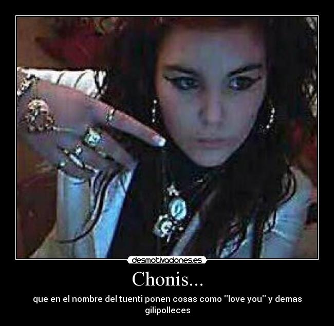 Chonis... - que en el nombre del tuenti ponen cosas como love you y demas gilipolleces