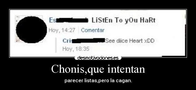 Chonis,que intentan - parecer listas,pero la cagan.