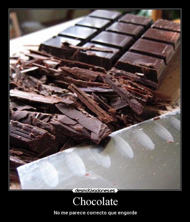 Chocolate - No me parece correcto que engorde