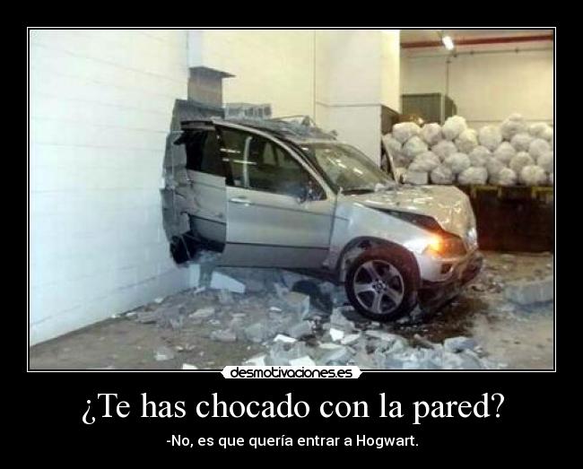 ¿Te has chocado con la pared? - -No, es que quería entrar a Hogwart.