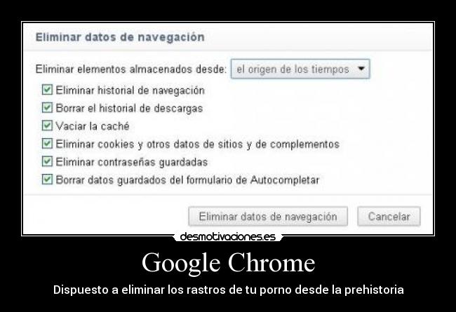 Google Chrome - Dispuesto a eliminar los rastros de tu porno desde la prehistoria