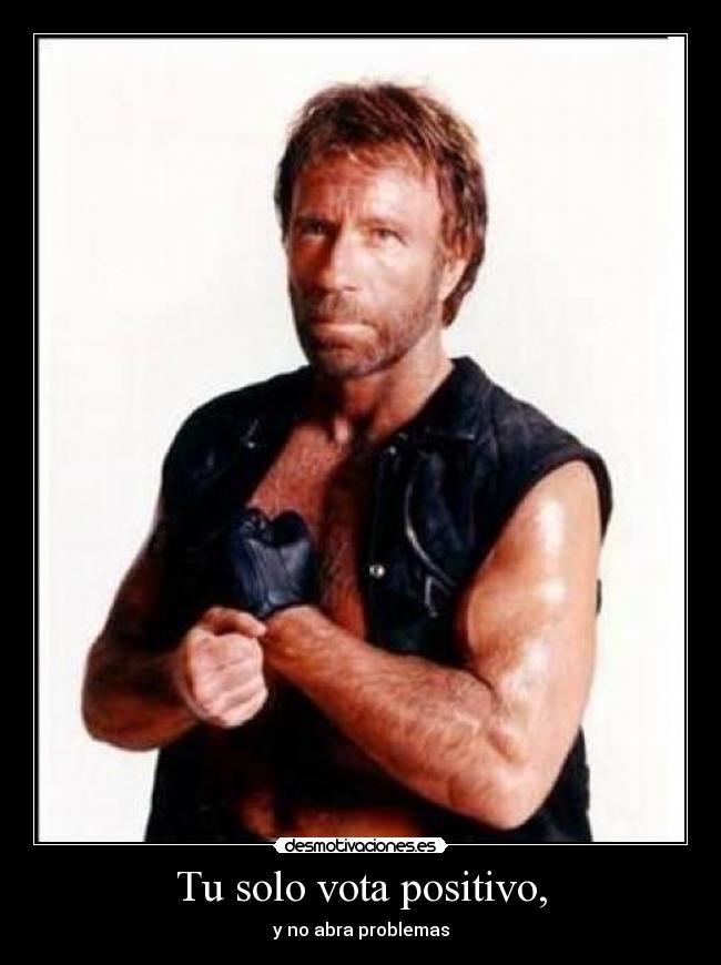 Tu solo vota positivo, -