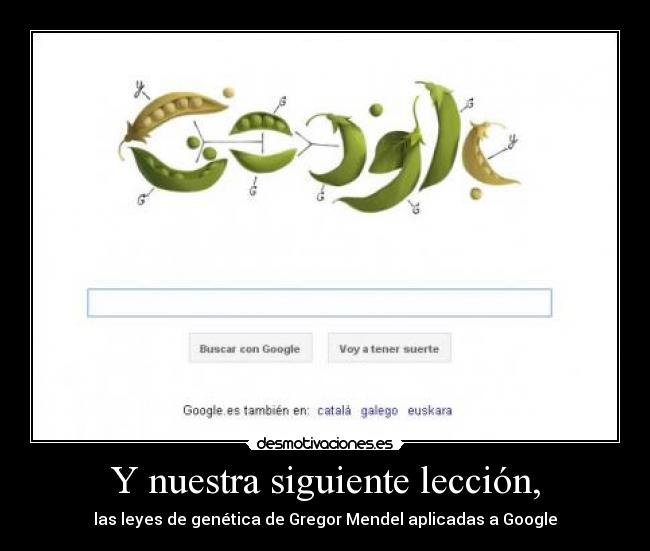 Y nuestra siguiente lección, - las leyes de genética de Gregor Mendel aplicadas a Google