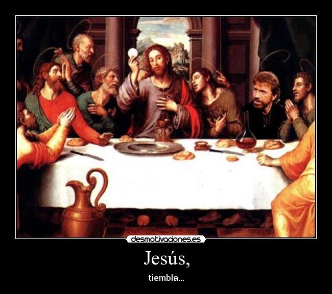 Jesús, - tiembla...