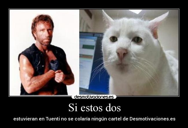 Si estos dos - estuvieran en Tuenti no se colaría ningún cartel de Desmotivaciones.es