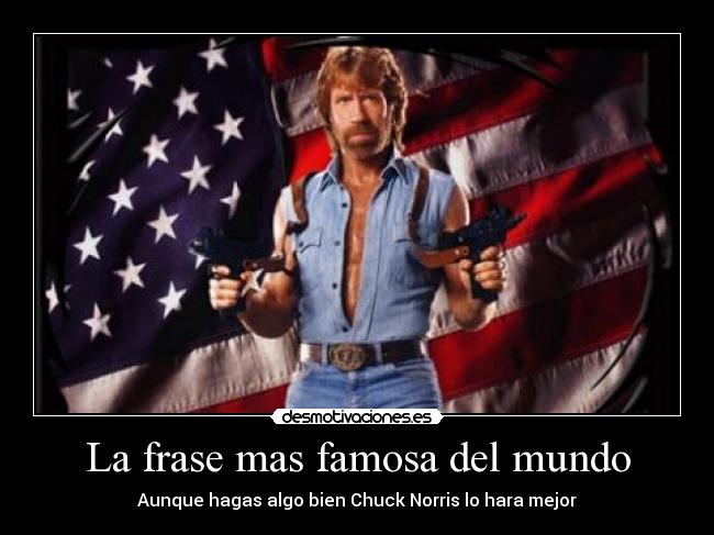 La frase mas famosa del mundo - Aunque hagas algo bien Chuck Norris lo hara mejor