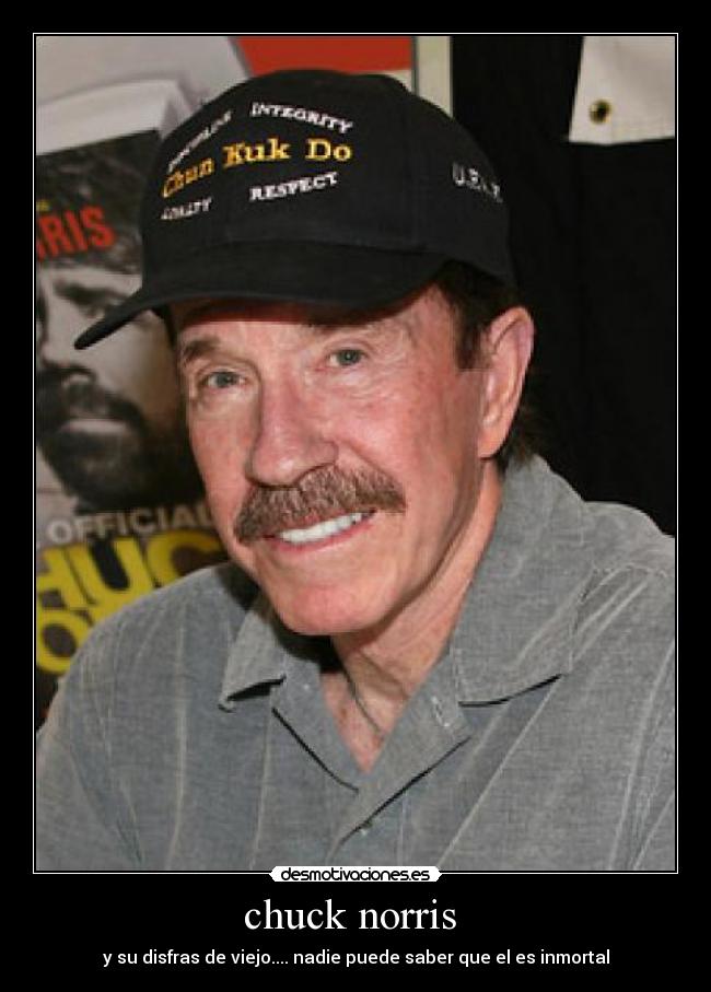 chuck norris  - y su disfras de viejo.... nadie puede saber que el es inmortal