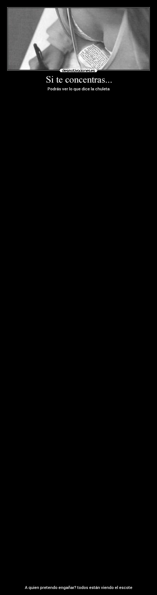 Si te concentras... - Podrás ver lo que dice la chuleta
A quien pretendo engañar? todos están viendo el escote