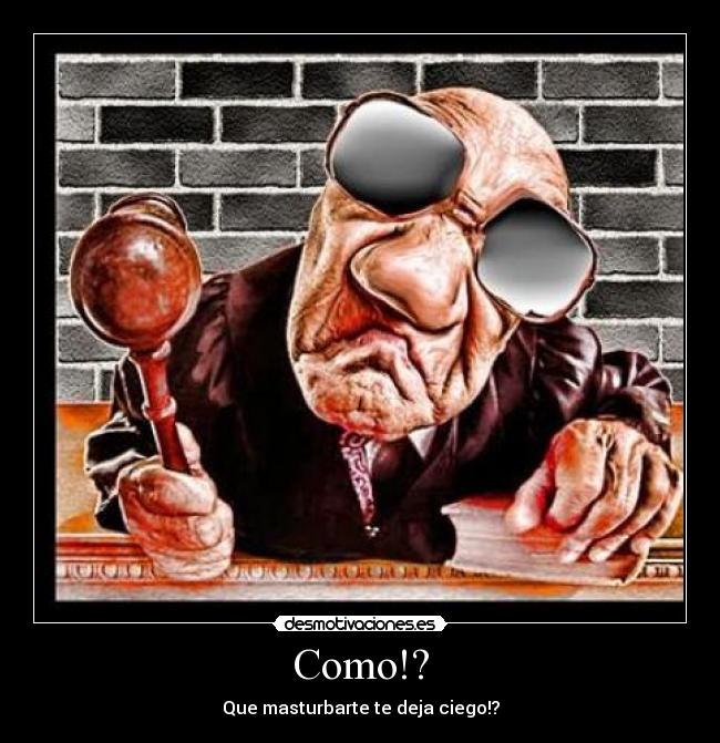 Como!? - Que masturbarte te deja ciego!?