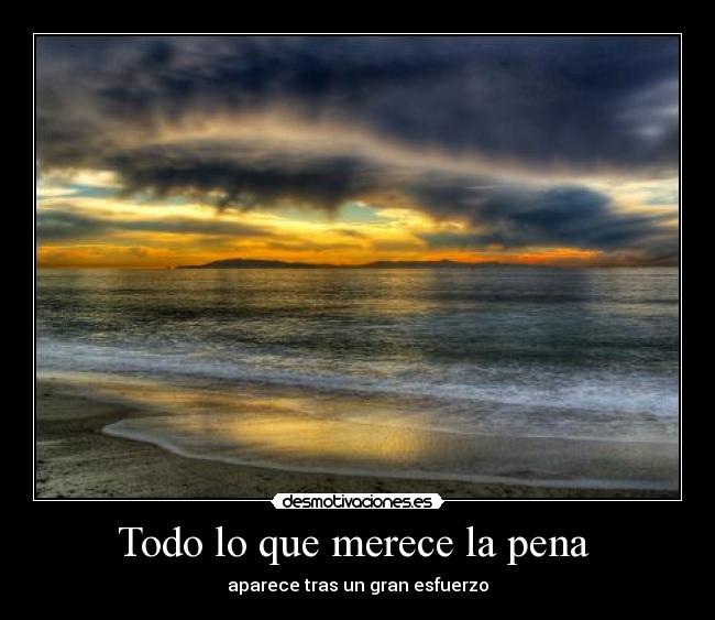 Todo lo que merece la pena  - aparece tras un gran esfuerzo