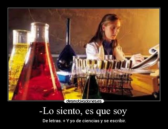 -Lo siento, es que soy  - 