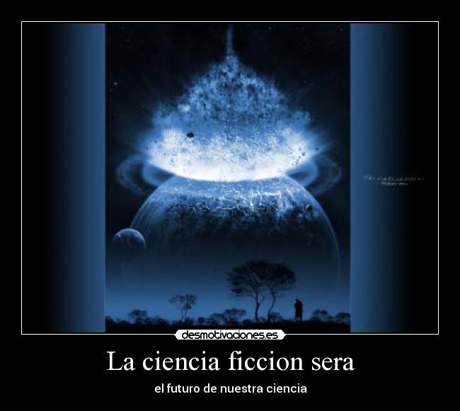 La ciencia ficcion sera - 
