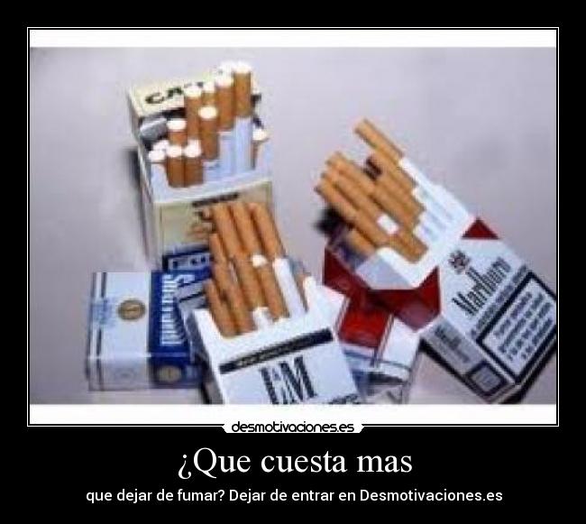 ¿Que cuesta mas - que dejar de fumar? Dejar de entrar en Desmotivaciones.es