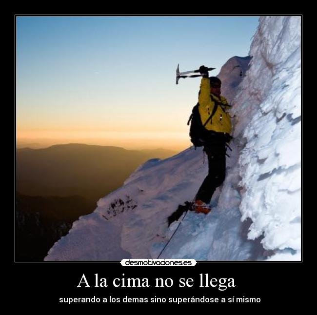 A la cima no se llega - superando a los demas sino superándose a sí mismo