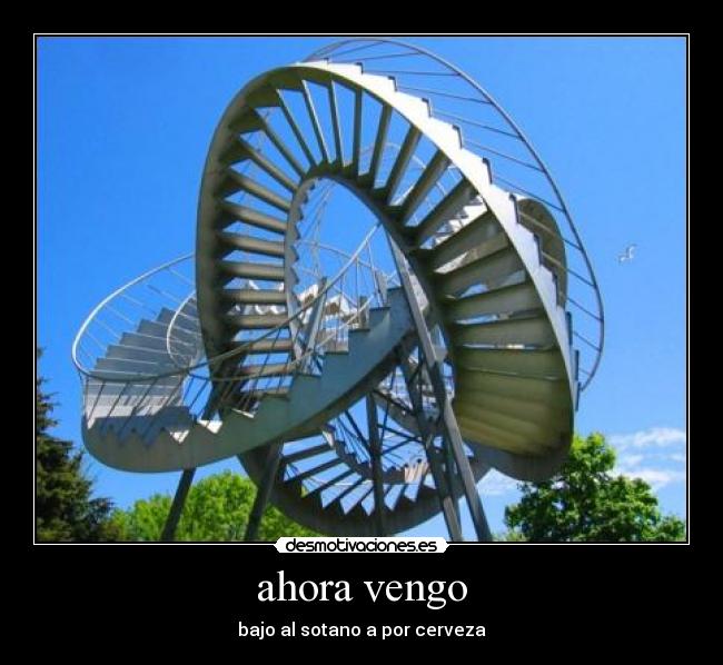 ahora vengo - bajo al sotano a por cerveza