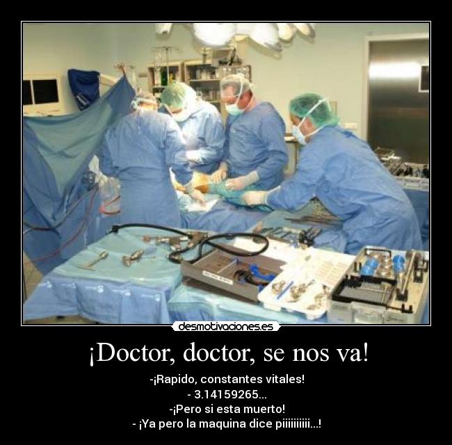 ¡Doctor, doctor, se nos va! -