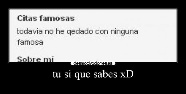 tu si que sabes xD -