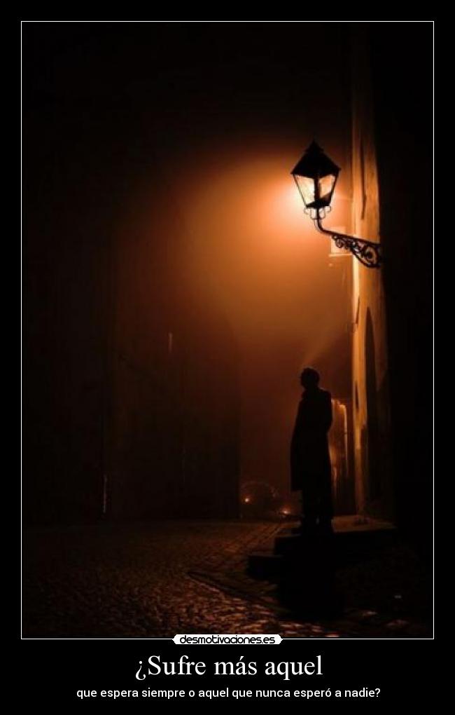 ¿Sufre más aquel - 